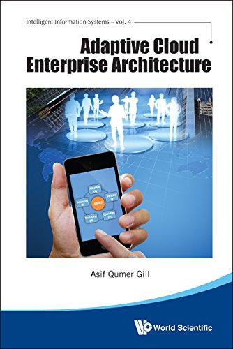 Adaptive Cloud Enterprise Architecture (Intelligent Information Systems), by Asif Qumer Gill