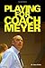 Playing for Coach Meyer