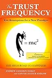 THE TRUST FREQUENCY: Ten Assumptions For A New Paradigm by Andrew Cameron Bailey, Connie Baxter Marlow