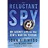 Reluctant Spy: My Secret Life in the CIA's War on Terror