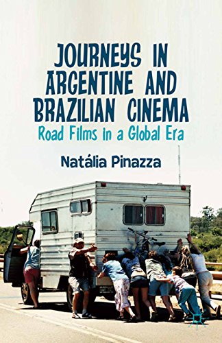 Journeys in Argentine and Brazilian Cinema: Road Films in a Global Era by Natalia Pinazza