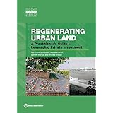 Regenerating Urban Land: A Practitioner's Guide to Leveraging Private Investment (Urban Development)