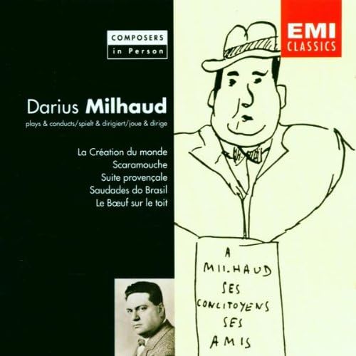 Composers in Person: Darius Milhaud Plays & Conducts la Creation du Moonde / Scaramouche / Suite Provencale / Saudades do Brasil / Le Boeuf sur le Toit