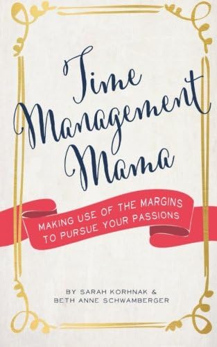 Time Management Mama: Making Use of the Margins to Pursue your Passions