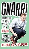 Gnarr! How I Became the Mayor of a Large City in Iceland and Changed the World by Jón Gnarr