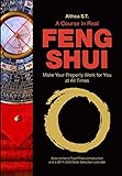 A Course in Real Feng Shui: Make Your Property Work for You, at All Times by