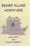 Beaver Village Adventures, Parrett, Sharon and Petty, Linda, 0974168513