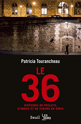 Le 36: histoires de poulets, d'indics et de tueurs en série