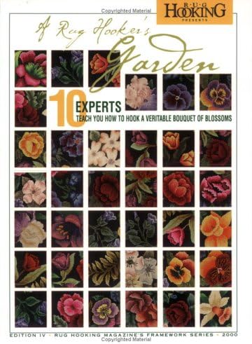 Rug Hooker's Garden, A: 10 Experts Teach You How to Hook a Veritable Bouquet of Blossoms (Framework Series)