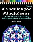 Mandalas for Mindfulness Volume 1: 31 Mandalas & Inspirational Quotes to Help Relieve Symptoms of Stress Anxiety & Depression Adult Coloring Book by Nerine Martin