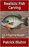 Realistic Fish Carving: Vol. 8  Painting Bluegill #2