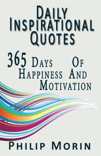 Daily Inspirational Quotes: 365 Quotes of Life Success Happiness and Motivation for Self Daily Inspiration (Self-Help Motivational Inspirational Quotations)