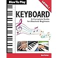 How To Play Keyboard: A Complete Guide for Absolute Beginners