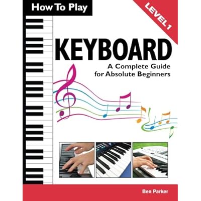 How To Play Keyboard: A Complete Guide for Absolute Beginners How To Play Keyboard: A Complete Guide for Absolute Beginners