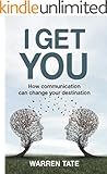 I GET YOU: How communication can change your destination