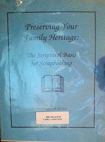 Preserving Your Family Heritage: The Scriptural Basis for Scrapbooking