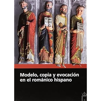 Modelo, copia y evocación en el románico hispano Modelo, copia y evocación en el románico hispano