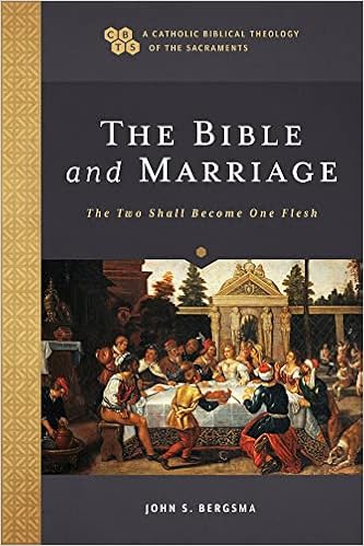 The Bible And Marriage The Two Shall Become One Flesh A Catholic Biblical Theology Of The Sacraments Bergsma John S Amazon Com Books