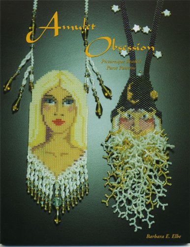 Amulet Obsession: Picturesque Beaded Purse Patterns by Barbara E. Elbe