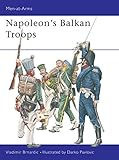 Napoleon's Balkan Troops (Men-at-Arms) by