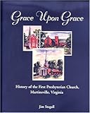 Grace Upon Grace: The History of the First Presbyterian Church, Martinsville, Virginia by 