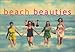 Beach Beauties: Postcards and Photographs, 1890-1940 by 