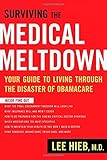 Surviving the Medical Meltdown: Your Guide to Living Through the Disaster of Obamacare