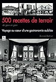 500 recettes de terroir de gare en gare (Provinces Mosaïques) (French Edition) by Bernard Bathiat