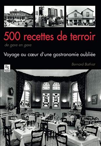500 recettes de terroir de gare en gare (Provinces Mosaïques) (French Edition) by Bernard Bathiat