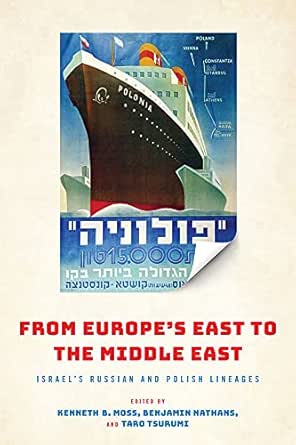 Amazon Com From Europe S East To The Middle East Israel S Russian And Polish Lineages Jewish Culture And Contexts Ebook Moss Kenneth Nathans Benjamin Tsurumi Taro Kindle Store