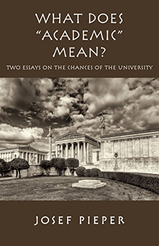 What Does "Academic" Mean?: Two Essays on the Chances of the University Today