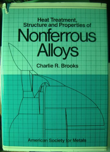 Heat Treatment, Structure and Properties of Nonferrous Alloys, by C. R. Brooks, Charlie R. Brooks