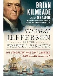 Thomas Jefferson and the Tripoli Pirates: The Forgotten War That Changed American History