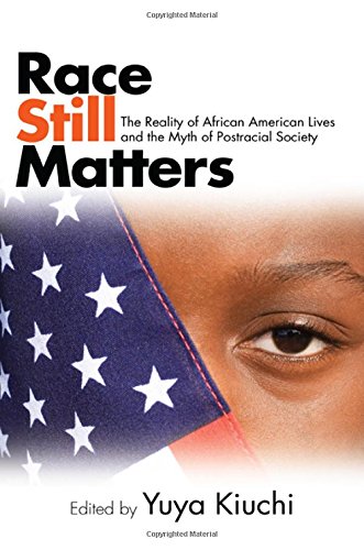 Race Still Matters: The Reality of African American Lives and the Myth of Postracial Society (Suny Series in African American Studies)