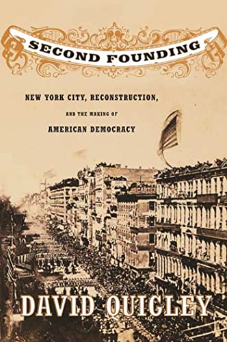 Second Founding: New York City, Reconstruction, and the Making of American Demo…