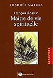 François d'Assise, maître de vie spirituelle : D'après ses écrits by