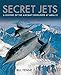 Secret Jets: A History of the Aircraft Developed At Area 51 by Bill Yenne