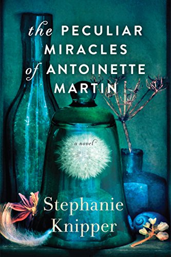 The Peculiar Miracles of Antoinette Martin: A Novel by [Knipper, Stephanie]