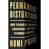 Permanent Distortion: How the Financial Markets Abandoned the Real Economy Forever
