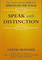 Speak with Distinction: The Classic Skinner Method to Speech on the Stage