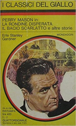 Erle Stanley Gardner - Perry Mason in La rondine disperata. Il bacio scarlatto e altre storie (1973)