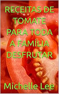 Livro RECEITAS DE TOMATE PARA TODA A FAMÍLIA DESFRUTAR