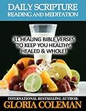 Daily Scripture Reading and Meditation: 31 Healing Bible Verses - To Keep You Healthy, Healed & Whole! (31 Days Daily Devotional)