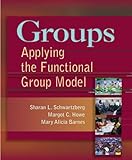 Groups: Applying the Functional Group Model, Sharan Schwartzberg, Margot Howe, Mary Barnes, 0803614993