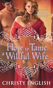 How to Tame a Willful Wife (Shakespeare in Love series Book 1) by [English, Christy]
