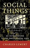Social Things: An Introduction to the Sociological Life, Charles Lemert, 0742535487