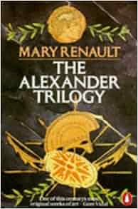 The Alexander Trilogy Mary Renault 9780140068856 Books