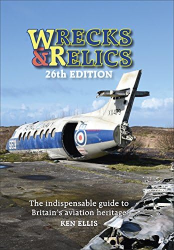 Wrecks & Relics 26th Edition: The Indispensable Guide to Britain's Aviation Heritage Hardcover – 14 May 2018