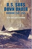 Front cover for the book U.S. Subs Down Under: Brisbane 1942-1945 by David Jones