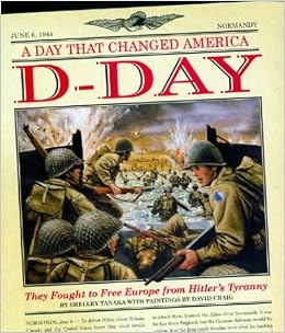 D Day A Day That Changed America They Fought To Free Europe From